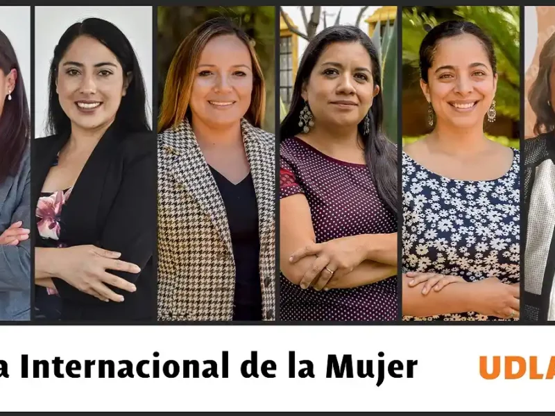 Académicas de la UDLAP que son ejemplo del empoderamiento actual de la mujer.
