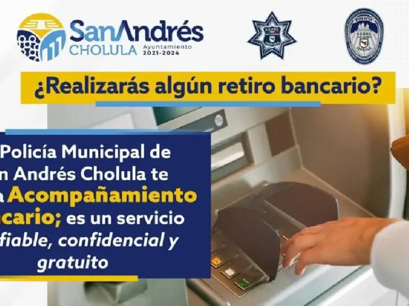 Mantiene vigente la Policía de San Andrés Cholula el Programa de Acompañamiento Bancario