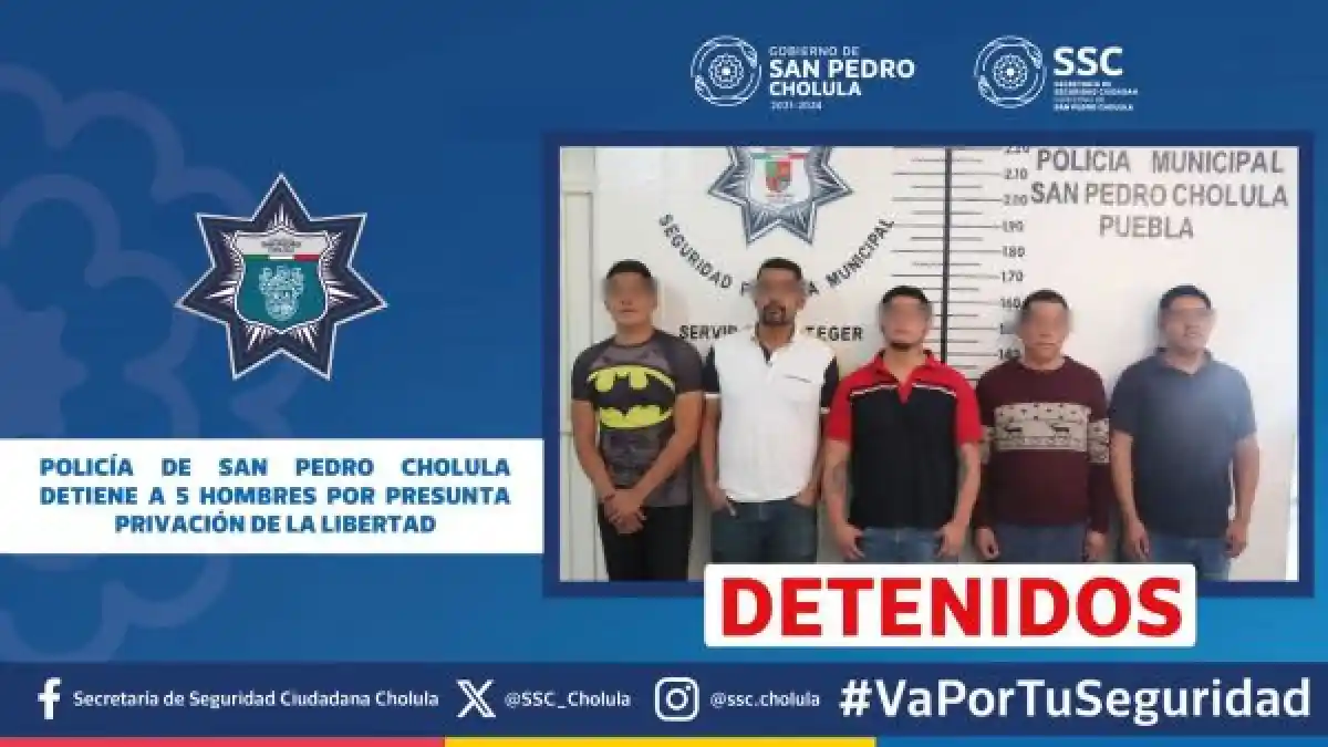 Policía de San Pedro Cholula detiene a 5 hombres por presunta privación de la libertad