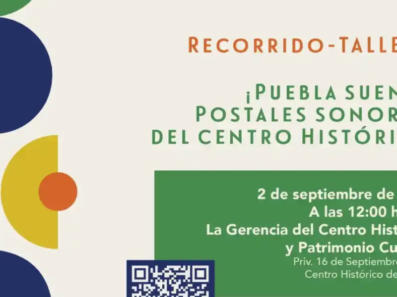 Participa en el recorrido-taller “Puebla Suena, postales sonoras del Centro Histórico”: Gobierno de la Ciudad