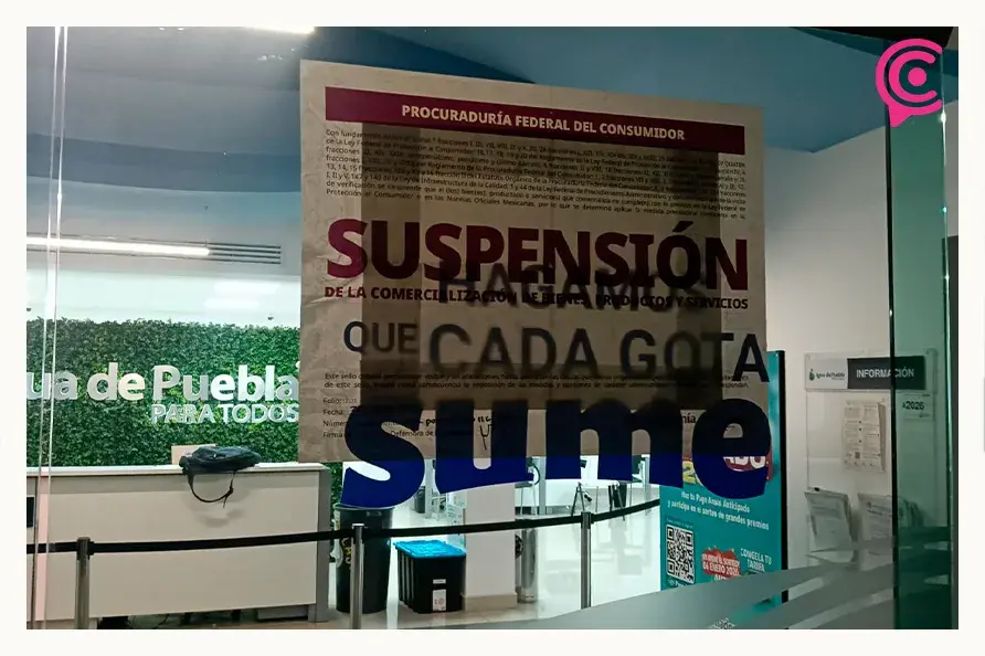 Profeco clausura Agua de Puebla por abusos, tarifas ocultas y publicidad engañosa