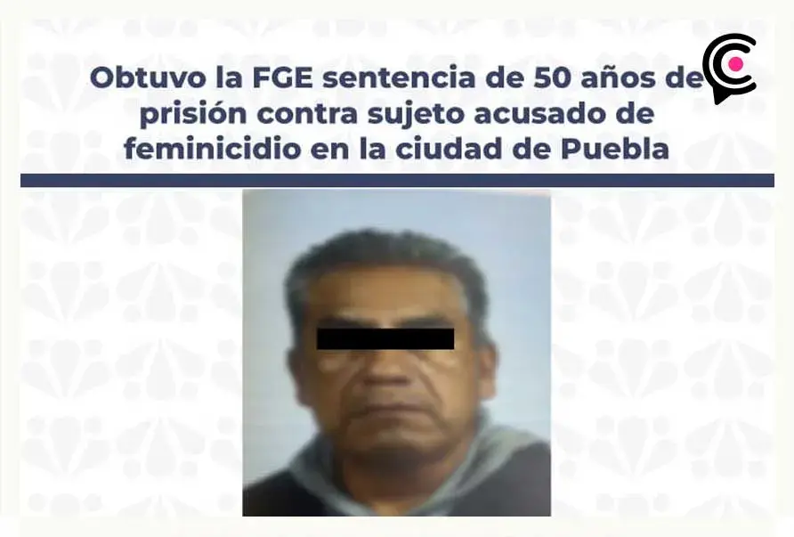 Condenan a 50 años de prisión a hombre por feminicidio en Puebla