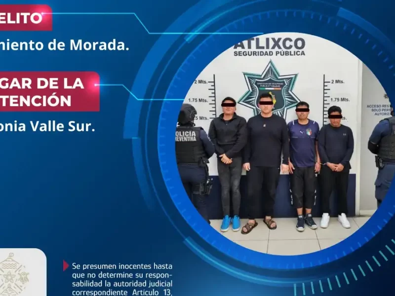 Secretaría de Seguridad Ciudadana de Atlixco detiene a cuatro personas por presunto allanamiento de morada
