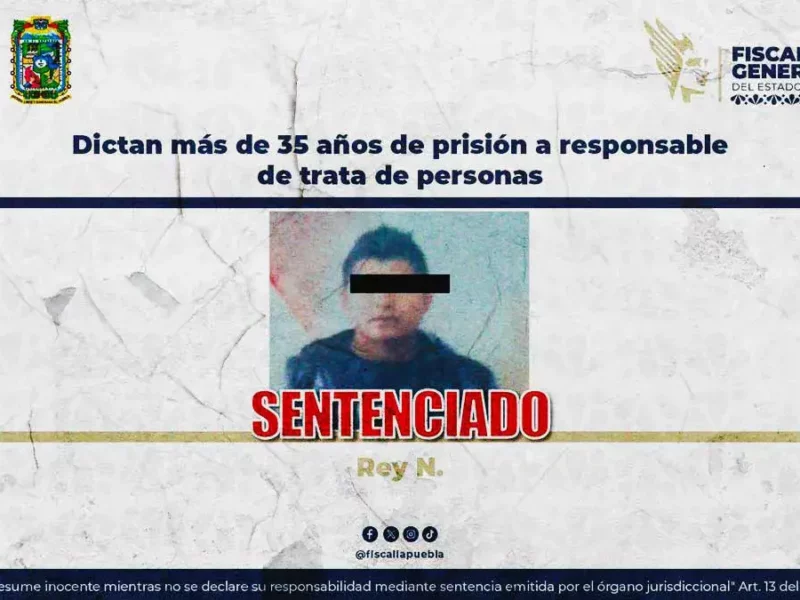Sentencian a 35 años de prisión a sujeto por trata de personas en Puebla